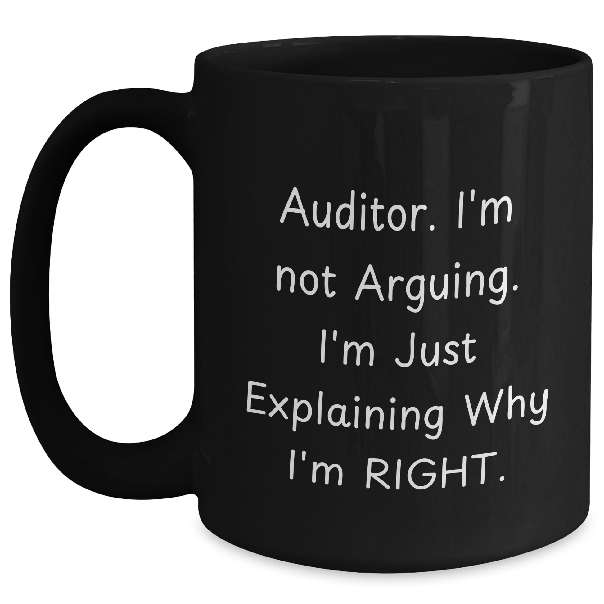 Auditor Humor Black Coffee Mug, Funny Gifts from Men for Auditor's Father's Day, 'I'm Not Arguing, I'm Just Explaining Why I'm Right' Quote, 11oz or 15oz Capacity - Main