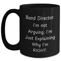 Load image into Gallery viewer, Funny Band Director Gifts, Black Coffee Mugs for Graduation, &#39;I&#39;m Not Arguing. I&#39;m Just Explaining Why I&#39;m Right.&#39; Men or Women Gifts, Gifts from Friends, for Band Director&#39;s Unique Graduation - Main

