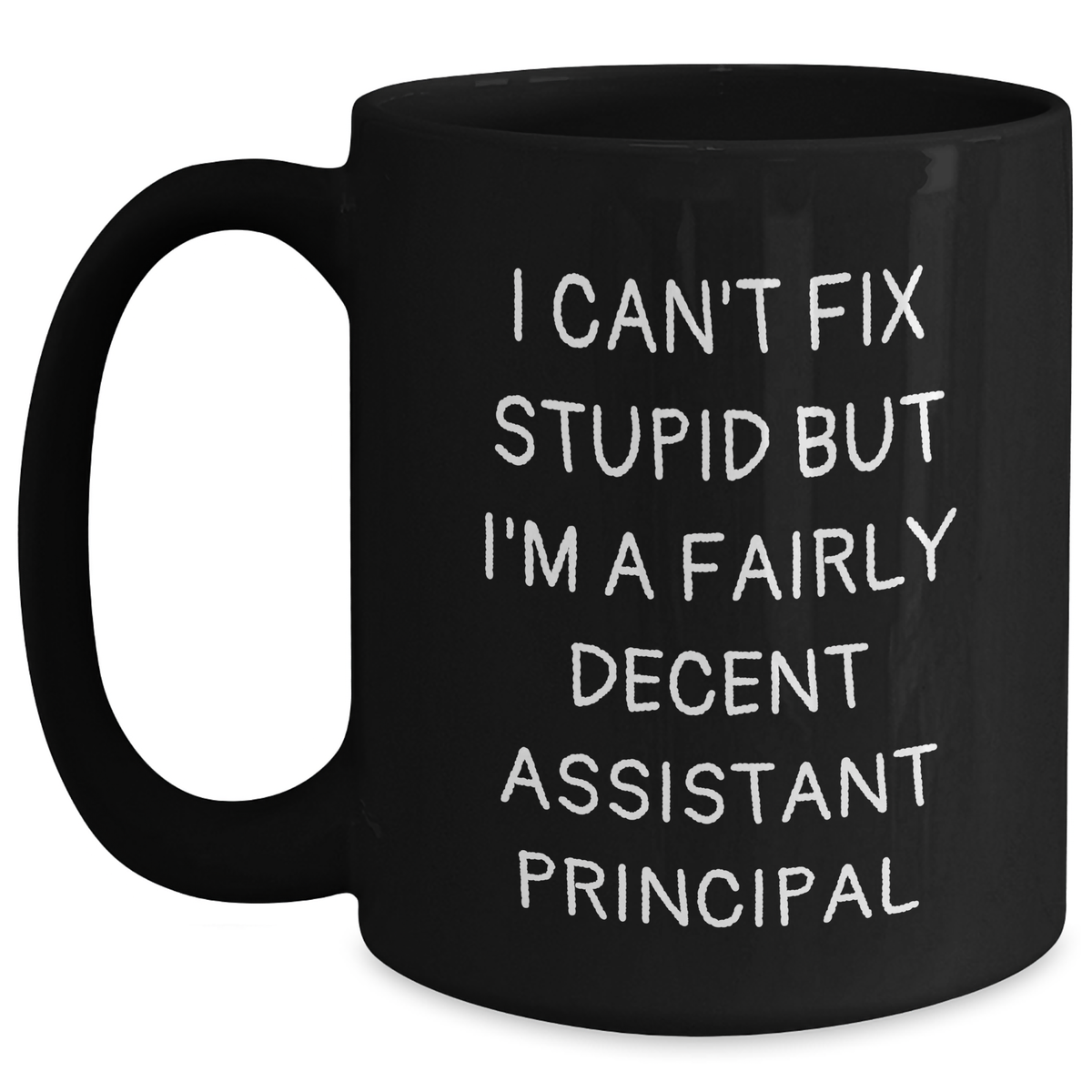Funny Assistant Principal Gifts for Mother's Day - I Can't Fix Stupid But I'm A Fairly Decent Assistant Principal Black Coffee Mugs from Men to Women, Friends, Coworkers, or Family - Main