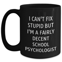 Load image into Gallery viewer, Funny School Psychologist Gifts, I Can&#39;t Fix Stupid But I&#39;m A Fairly Decent School Psychologist Black Coffee Mug, Father&#39;s Day Unique Gifts from Men to School Psychologists - Main
