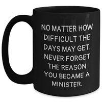 Load image into Gallery viewer, Inspirational Minister Gifts from Friends to Family on Mother&#39;s Day - Black Coffee Mug with Quote &#39;No Matter How Difficult The Days May Get&#39; - Main
