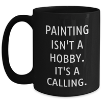 Load image into Gallery viewer, Painting Isn&#39;t A Hobby. It&#39;s A Calling. Black Coffee Mug Gifts from Men to Painting Enthusiasts on Father&#39;s Day - Main
