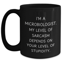Load image into Gallery viewer, Sassy Microbiologist Gifts - Funny Black Coffee Mug for Mom - &#39;I&#39;m A Microbiologist, My Level Of Sarcasm...&#39; - Main
