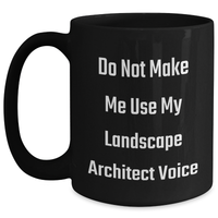 Load image into Gallery viewer, Landscape Architect Humor Gifts from Friends and Family for Mother&#39;s Day, Funny Black Coffee Mug, Do Not Make Me Use My Landscape Architect Voice - Main
