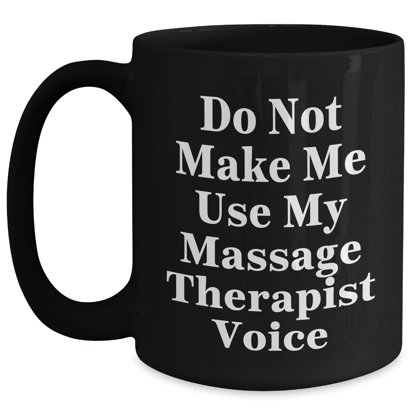Massage Therapist Humor Gifts from Friends - Do Not Make Me Use My Massage Therapist Voice Black Coffee Mug for Mother's Day, Unique Gifts for Massage Therapist, Funny Coffee Mug Gifts for Her - Main