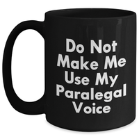 Load image into Gallery viewer, Paralegal Humor Gifts from Coworkers to Friends, Funny Black Coffee Mug for Graduation &#39;Do Not Make Me Use My Paralegal Voice&#39; - Main
