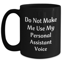 Load image into Gallery viewer, Funny Personal Assistant Gifts, Do Not Make Me Use My Personal Assistant Voice, Black Coffee Mug for Mother&#39;s Day from Friends, Family, Coworkers, Gifts for Her, Unique - Main
