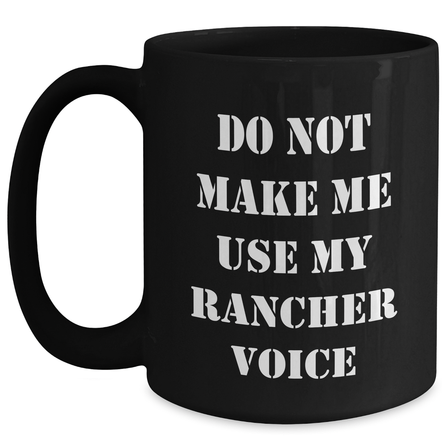 Funny Rancher Gifts from Men - Do Not Make Me Use My Rancher Voice Black Coffee Mug for Mother's Day, Unique Gifts for Rancher Women - Main