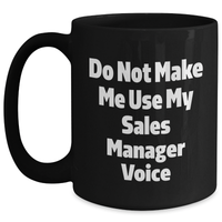 Load image into Gallery viewer, Funny Sales Manager Gifts - &#39;Do Not Make Me Use My Sales Manager Voice&#39; Black Coffee Mug for Mom, Mother&#39;s Day Unique Gifts from Family, Coworkers - Main
