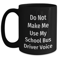 Load image into Gallery viewer, Gifts from Friends, Funny School Bus Driver Quote Black Coffee Mug, Do Not Make Me, Gifts for School Bus Driver Mom's Day Unique - Main
