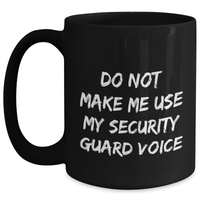 Load image into Gallery viewer, Funny Security Guard Gifts from Friends to Security Guard, Black Coffee Mug for Mother&#39;s Day - &#39;Do Not Make Me Use My Security Guard Voice&#39; - Main
