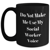 Load image into Gallery viewer, Funny Social Worker Gifts from Friends for Mother's Day - Black Coffee Mug with 'Do Not Make Me Use My Social Worker Voice' Quote - Main

