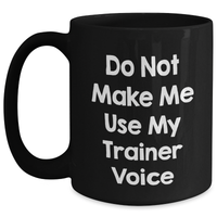 Load image into Gallery viewer, Funny Trainer Quotes Black Coffee Mugs Gifts from Friends for Trainers on Mother&#39;s Day - Main
