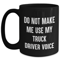Load image into Gallery viewer, Funny Truck Driver Gifts from Friends for Him, Do Not Make Me Use My Truck Driver Voice Black Coffee Mug, Perfect Graduation Unique Gifts - Main
