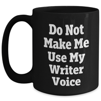 Load image into Gallery viewer, Writer Humor Gifts from Mom - Funny Do Not Make Me Use My Writer Voice Black Coffee Mug, 11oz or 15oz, Microwave and Dishwasher Safe - Main
