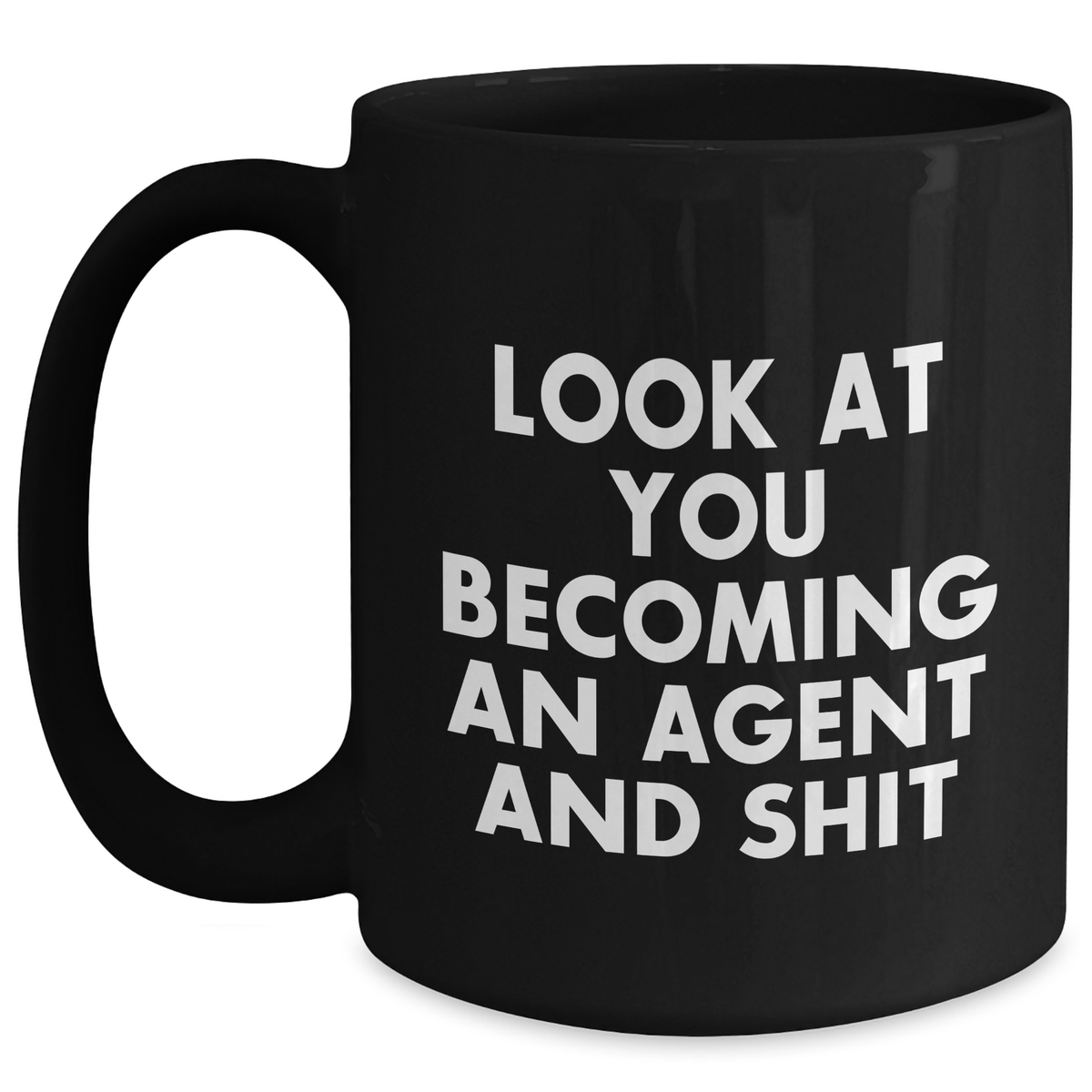 Funny Agent Gifts - 'Look At You Becoming An Agent And Shit' Black Coffee Mug, Gifts from Men, Unique Father's Day Unique Gifts for Agent, Black Mugs for Dad - Main