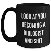 Load image into Gallery viewer, Funny Biologist Gifts for Mom - Black Coffee Mug with &#39;Look At You Becoming A Biologist And Shit&#39; - Gifts from Men to Biologist Friends and Family - Main

