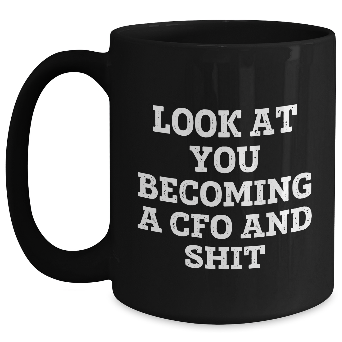 CFO Black Coffee Mug Funny Quote Gifts for Graduation, Gifts from Friends to Men, 'Look At You Becoming A Cfo And Shit' - Main