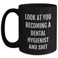 Load image into Gallery viewer, Funny Dental Hygienist Gifts - Black Coffee Mug for Mom on Mother&#39;s Day, &#39;Look At You Becoming A Dental Hygienist And Shit&#39; Quote from Friends, Gifts from Family for Dental Hygienist - Main
