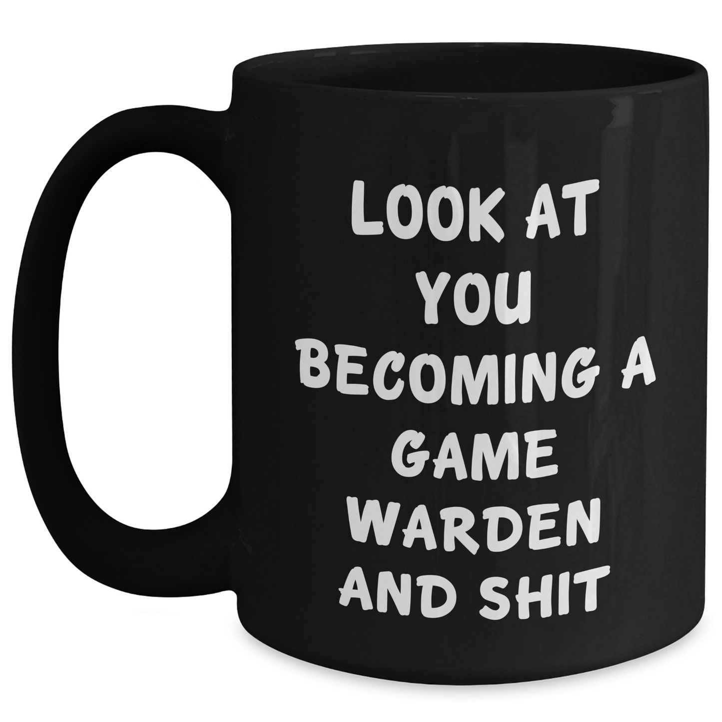 Funny Game Warden Gifts from Men to Game Wardens on Father's Day - Look At You Becoming A Game Warden And Shit Black Coffee Mug, 11oz or 15oz - Main