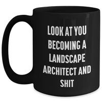 Load image into Gallery viewer, Funny Landscape Architect Black Coffee Mug Gifts for Her, Unique Mother's Day Unique Gift from Women, 'Look At You Becoming A Landscape Architect And Shit' - Main
