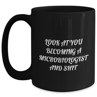 Load image into Gallery viewer, Funny Microbiologist Gifts from Friends - Look At You Becoming A Microbiologist And Shit Black Coffee Mug, Graduation Unique Gifts for Microbiologist Men Women - Main
