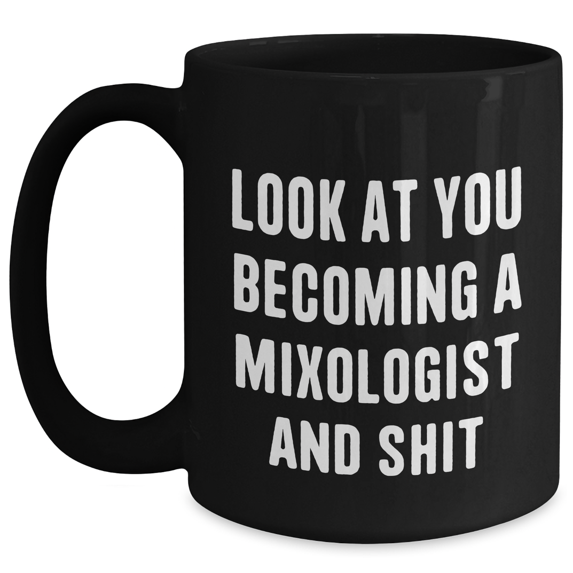 Funny Mixologist Gifts from Friends to Mixologist, Black Coffee Mug for Graduation, 'Look At You Becoming A Mixologist And Shit' Quote - Main