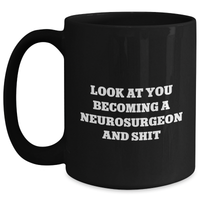 Load image into Gallery viewer, Funny Neurosurgeon Gifts - Look At You Becoming A Neurosurgeon And Shit Black Coffee Mug for Mom&#39;s Day from Friends - Main
