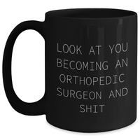Load image into Gallery viewer, Funny Orthopedic Surgeon Gifts from Friends - &#39;Look At You Becoming An Orthopedic Surgeon And Shit&#39; Black Coffee Mug for Mother&#39;s Day - Main
