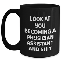 Load image into Gallery viewer, Funny Physician Assistant Gifts - &#39;Look At You Becoming A Physician Assistant And Shit&#39; Black Coffee Mug for Dad, Gifts from Men to Physician Assistant - Main
