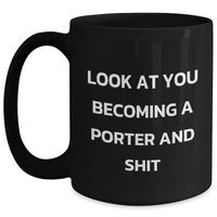 Load image into Gallery viewer, Porter Gifts - Funny Black Coffee Mug for Mom on Mother's Day - 'Look At You Becoming A Porter And Shit' Quote, Gifts from Mom to Porter - Main
