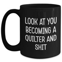 Load image into Gallery viewer, Funny Quilter Gifts: Look At You Becoming A Quilter And Shit Inspired Black Coffee Mug for Quilter Friends and Family Unique Gifts from Mom, Dad, or Coworkers - Main
