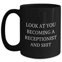 Load image into Gallery viewer, Funny Receptionist Gifts, Black Coffee Mug - 'Look At You Becoming A Receptionist And Shit' - Gifts from Men to Coworkers, Friends, Family - 11oz or 15oz Microwave and Dishwasher Safe - Main
