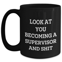 Load image into Gallery viewer, Funny Supervisor Black Coffee Mug - Gifts from Friends for Supervisor, Black Coffee Mug for Mother&#39;s Day, Look At You Becoming A Supervisor And Shit - Main
