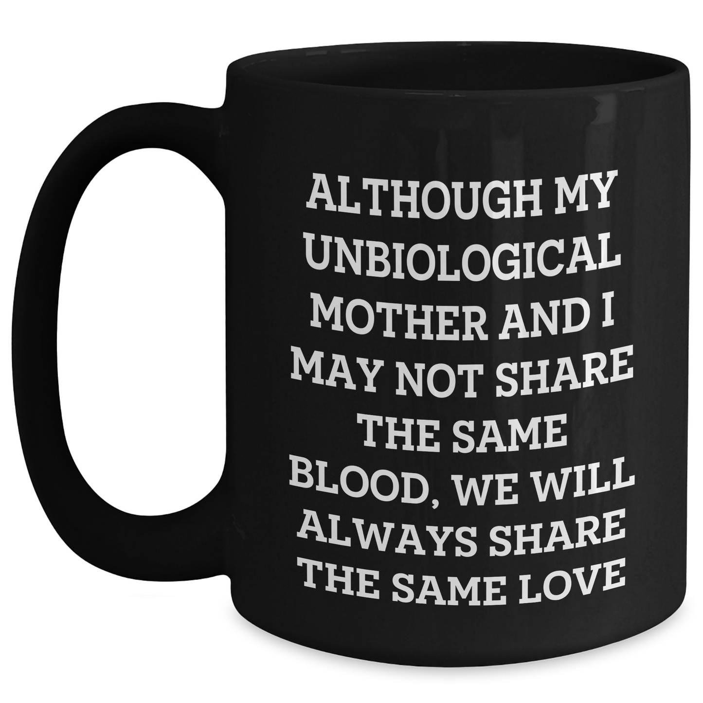 Unbiological Mother Gifts from Men to Women - Inspirational Quote Black Coffee Mug for Graduation, 11oz or 15oz, Microwave and Dishwasher Safe - Main