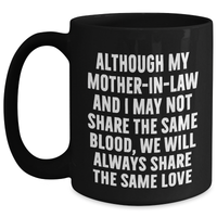 Load image into Gallery viewer, Funny Mom-in-law Black Coffee Mug Gifts from Family for Father&#39;s Day - &#39;Although My Mom-in-law And I May Not Share The Same Blood, We Will Always Share The Same Love&#39; - Main
