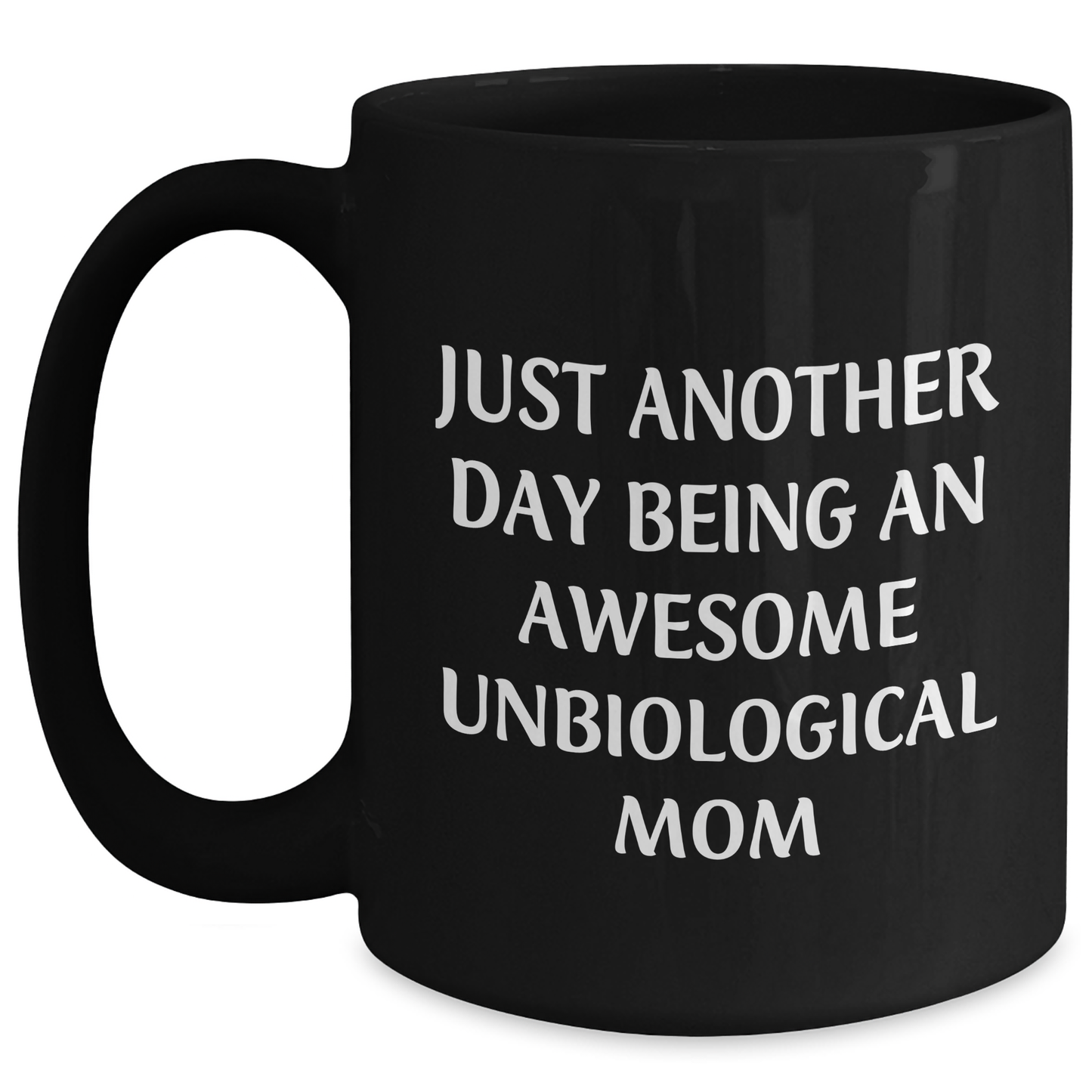 Gifts from Loved Ones for Awesome Unbiological Mom, Funny Quote Black Coffee Mug - Unbiological Mom Gifts for Graduation - Inspirational Mom's Daily Grind - 11oz or 15oz Black Ceramic Mug - Main