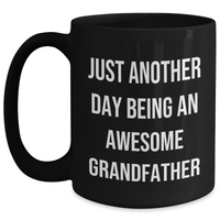 Load image into Gallery viewer, Grandfather Gifts, Funny Black Coffee Mugs for Men, Just Another Day Being An Awesome Grandfather, Graduation Unique Gifts from Family, Gifts for Grandfather - Main
