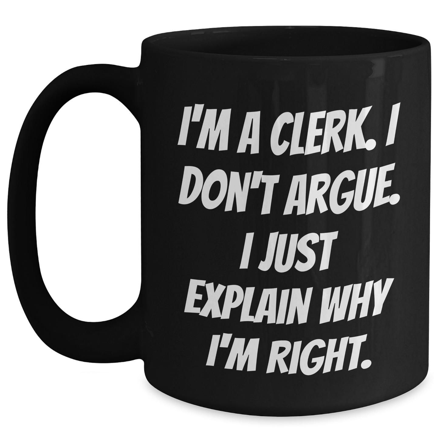 Clerks' Humor Gifts from Friends and Family, Funny Quote Black Coffee Mugs for Clerk Graduation, 11oz or 15oz, Microwave and Dishwasher Safe - Main