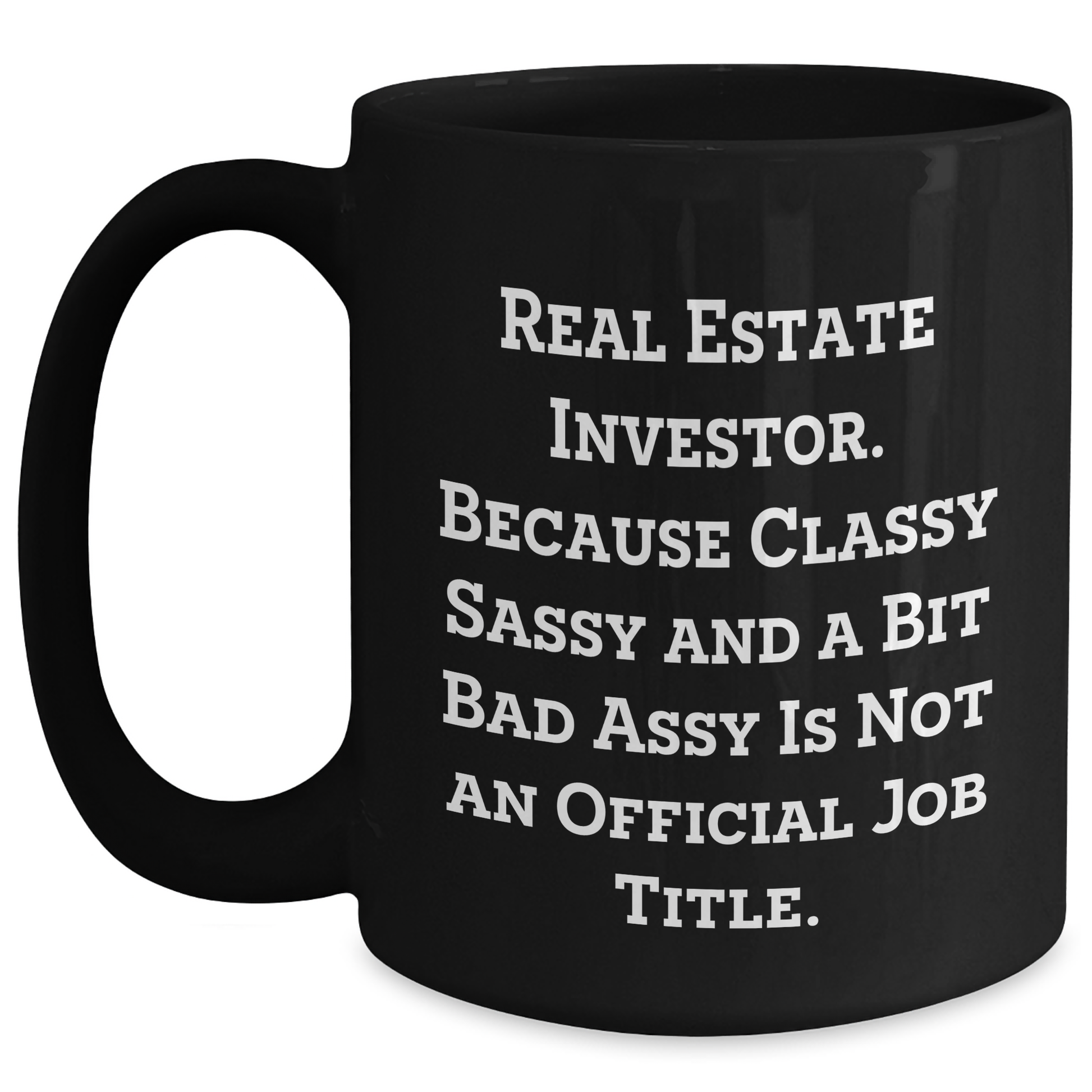 Funny Real Estate Investor Gifts from Mom, Unique Black Coffee Mugs for Dad, 'Real Estate Investor. Because Classy Sassy And A Bit Fearlessy Is Not An Official Job Title.' - Main
