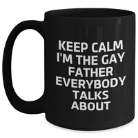 Load image into Gallery viewer, Funny Father&#39;s Graduation Gift, &#39;Keep Calm I&#39;m The Gay Father Everybody Talks About&#39; Black Coffee Mug, Gifts from Men to Father - Main

