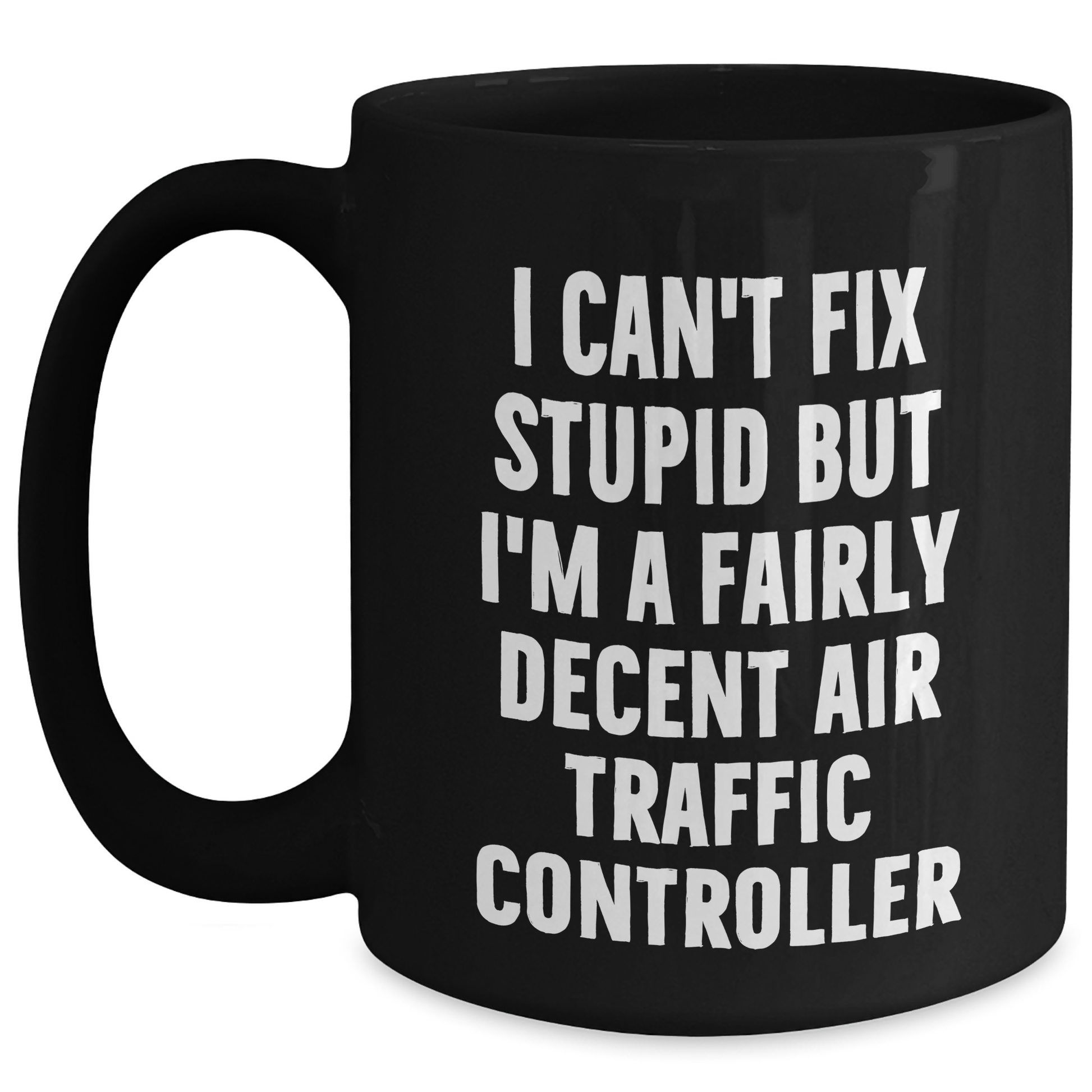 Funny Air Traffic Controller Gifts for Men, I Can't Fix Stupid But I'm A Fairly Decent Air Traffic Controller Black Coffee Mug, Graduation Unique Gifts from Friends or Family - Main