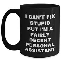 Load image into Gallery viewer, Funny Personal Assistant Gifts from Friends for Graduation Unique Gifts - &#39;I Can&#39;t Fix Stupid But I&#39;m A Fairly Decent Personal Assistant&#39; Black Coffee Mug - Main
