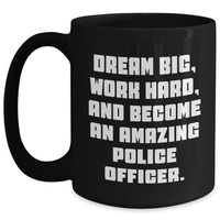 Load image into Gallery viewer, Gifts from Friends for Amazing Police Officers - Dream Big Work Hard Black Coffee Mug, Perfect Mother&#39;s Day Unique Gifts - Main
