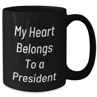 Load image into Gallery viewer, Funny President Gifts for Men, &#39;My Heart Belongs To A President&#39; Black Coffee Mug, Unique Father&#39;s Day Unique Gifts from Family to Friends - Additional
