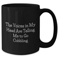 Load image into Gallery viewer, Cobbling Humor Gifts from Friends for Men Funny Black Coffee Mug, The Voices In My Head Are Telling Me To Go Cobbling, Unique Father&#39;s Day Unique Gifts - Additional
