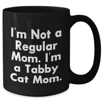 Load image into Gallery viewer, Funny Tabby Cat Mom Gifts from Friends for Mother's Day, Black Coffee Mug with I'm Not A Regular Mom. I'm A Tabby Cat Mom. Quote, 11oz or 15oz Capacity - Additional
