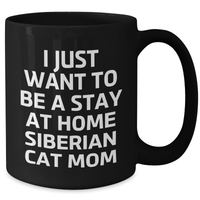 Load image into Gallery viewer, Siberian Cat Mom Gift, I Just Want To Be A Stay At Home Siberian Cat Mom, Black Coffee Mug for Men, Funny Quote, Father&#39;s Day Unique Gifts from Family to Dad - Additional
