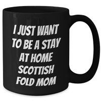 Load image into Gallery viewer, Funny Scottish Fold Cat Mom Gifts from Dad to Him - I Just Want To Be A Stay At Home Scottish Fold Mom Black Coffee Mug for Father&#39;s Day - Additional
