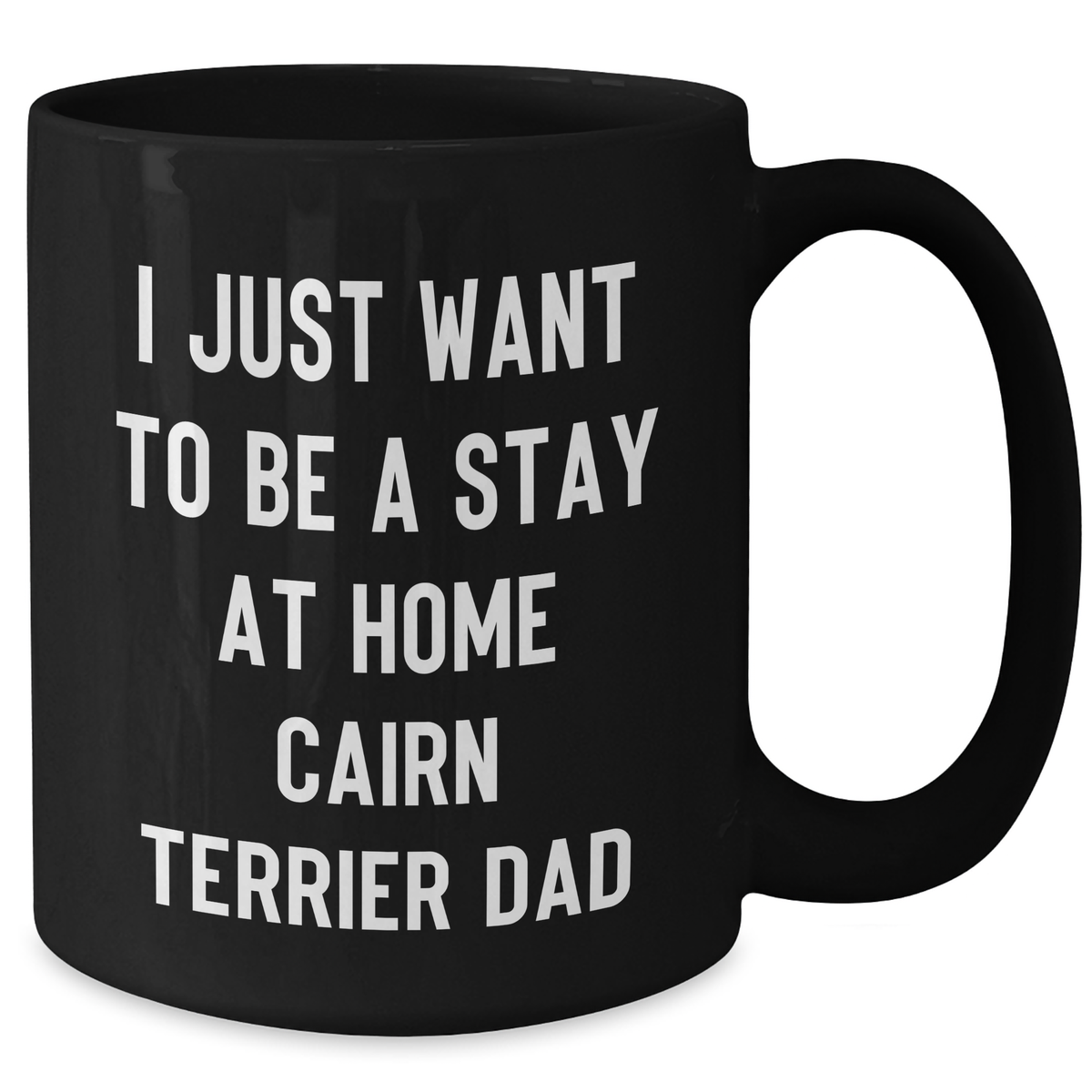 Funny Cairn Terrier Dad Gifts for Him - I Just Want To Be A Stay At Home Cairn Terrier Dad Black Coffee Mug, Perfect for Father's Day from Men - Additional